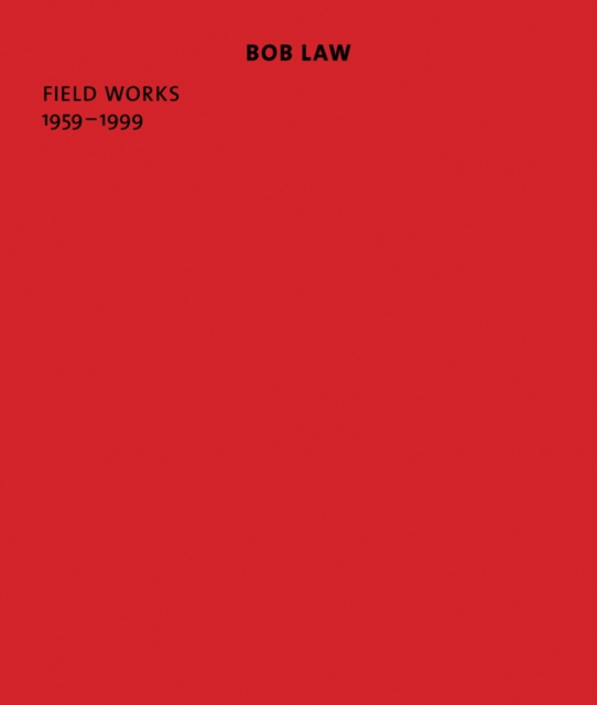 Bob Law: Field Works 1959-1999, Paperback / softback Book