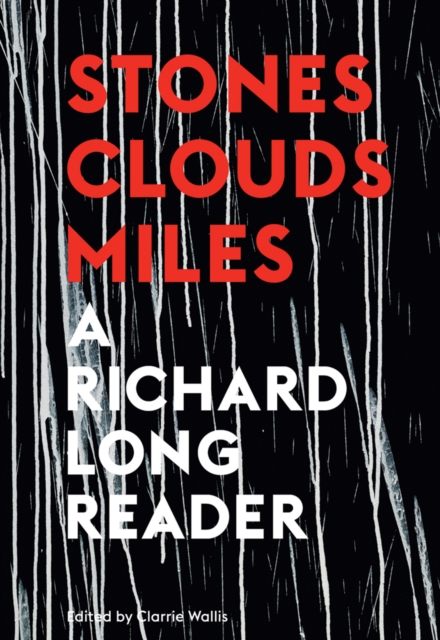 Stones, Clouds, Miles: A Richard Long Reader, Paperback / softback Book
