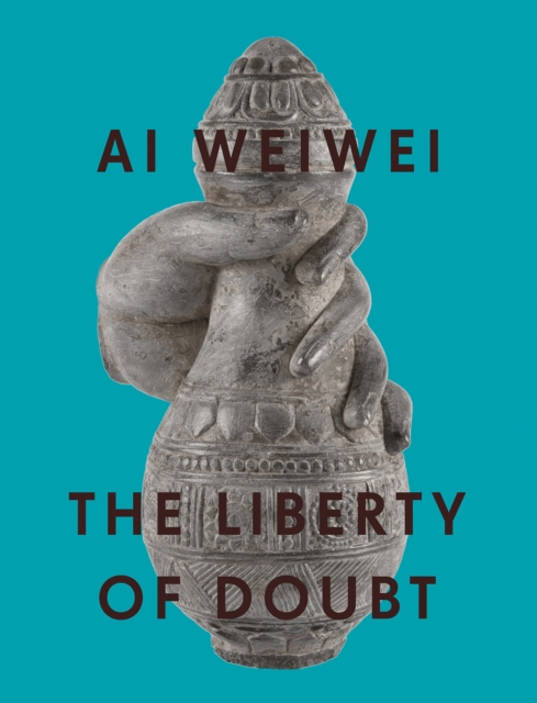 Ai Weiwei: The Liberty of Doubt, Paperback / softback Book