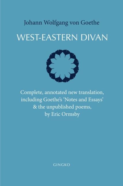 West-Eastern Divan - Complete, annotated new translation, including Goethe`s "Notes and Essays" & the unpublished poems, Hardback Book