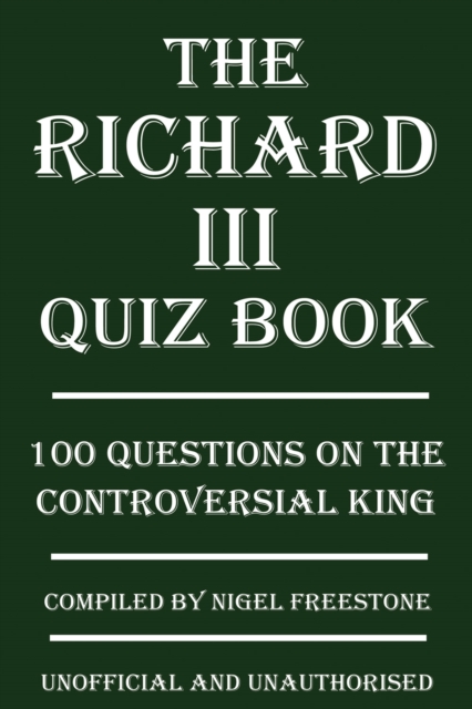 The Richard III Quiz Book : 100 Questions on the Controversial King, PDF eBook