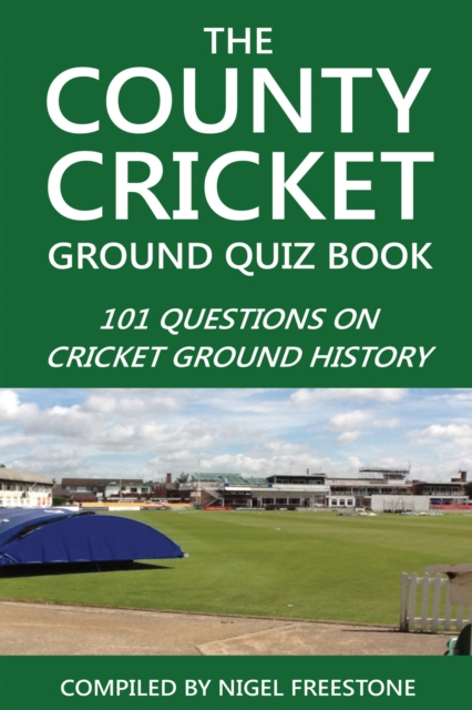 The County Cricket Ground Quiz Book : 101 Questions on Cricket Ground History, EPUB eBook
