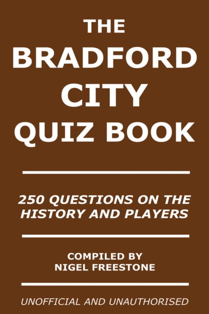 The Bradford City Quiz Book : 250 Questions on the History and Players, EPUB eBook