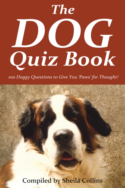 The Dog Quiz Book : 100 Doggy Questions to Give You 'Paws' for Thought!, PDF eBook