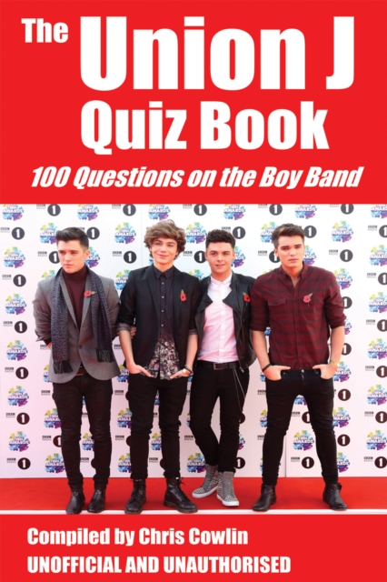The Union J Quiz Book : 100 Questions on the Boy Band, PDF eBook
