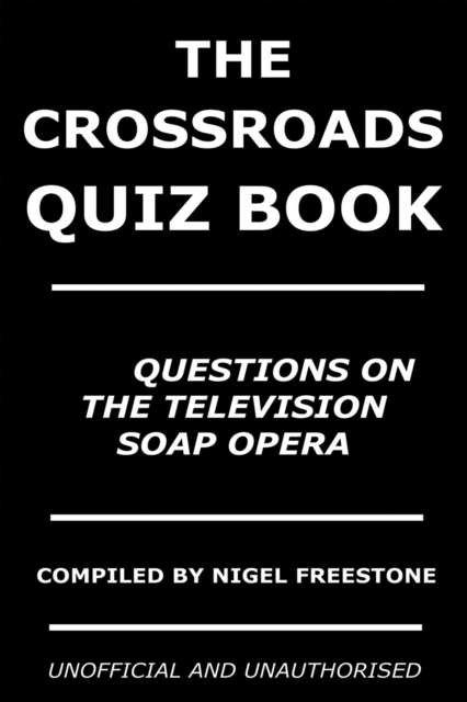 The Crossroads Quiz Book : 350 Questions on the Television Soap Opera, PDF eBook