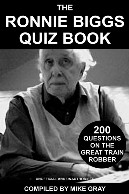 The Ronnie Biggs Quiz Book : 200 Questions on the Great Train Robber, PDF eBook