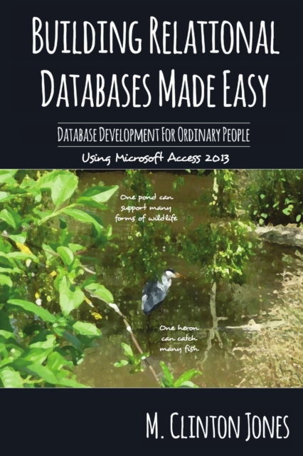 Relational Databases Made Easy : Database Development for Ordinary People, Paperback / softback Book