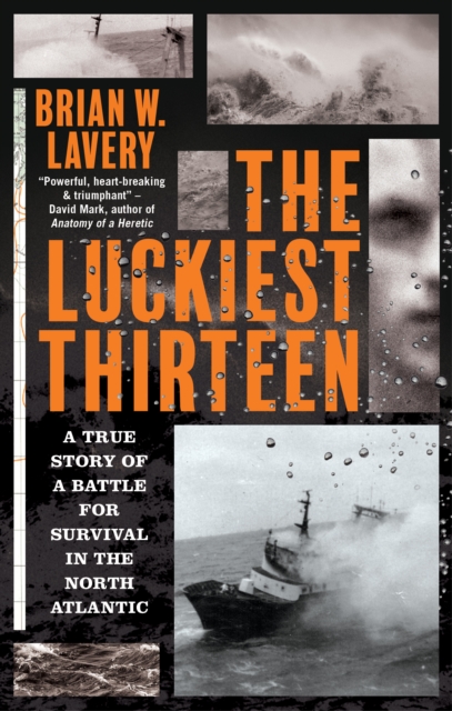 The Luckiest Thirteen : A True Story of a Battle for Survival in the North Atlantic, Paperback / softback Book