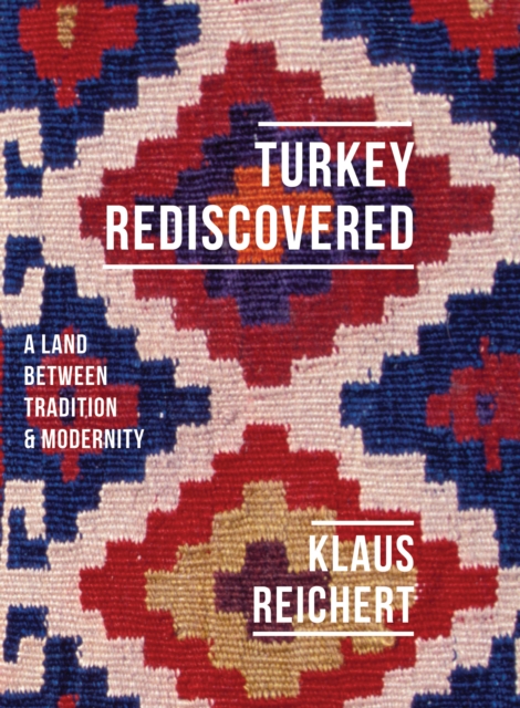 Turkey Rediscovered : A Land between Tradition and Modernity, EPUB eBook