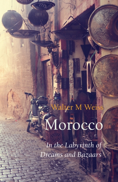 Morocco : In the Labyrinth of Dreams and Bazaars, EPUB eBook