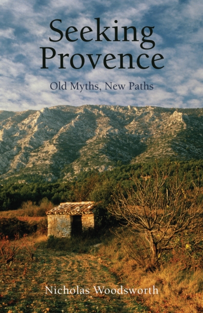 Seeking Provence : Old Myths, New Paths, EPUB eBook