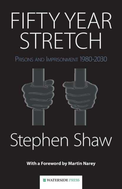 Fifty Year Stretch : Prisons and Imprisonment 1980-2030, Paperback / softback Book