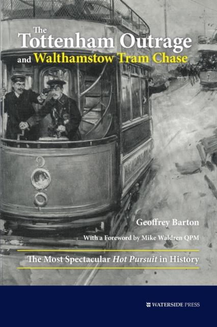 The Tottenham Outrage and Walthamstow Tram Chase : The Most Spectacular Hot Pursuit in History, Paperback / softback Book