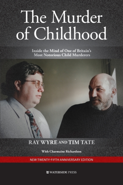 The Murder of Childhood : Inside the Mind of One of Britain's Most Notorious Child Murderers, Paperback / softback Book