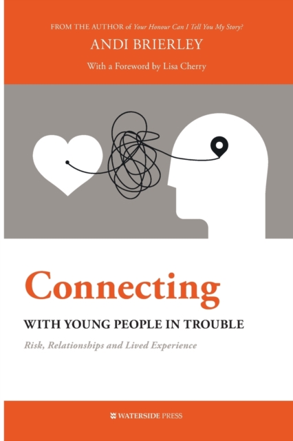 Connecting with Young People in Trouble : Risk, Relationships and Lived Experience, Paperback / softback Book
