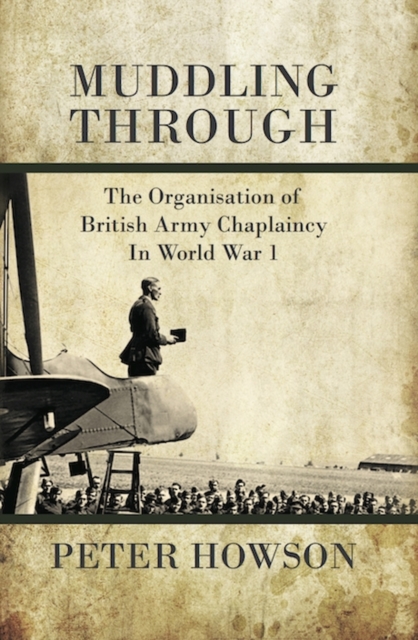 Muddling Through : The Organisation of British Army Chaplaincy in World War One, Hardback Book