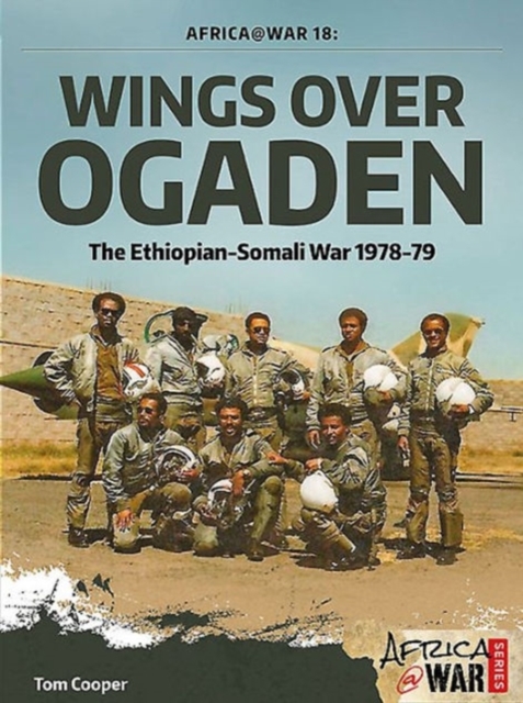Wings Over Ogaden : The Ethiopian-Somali War, 1978-1979, Paperback / softback Book
