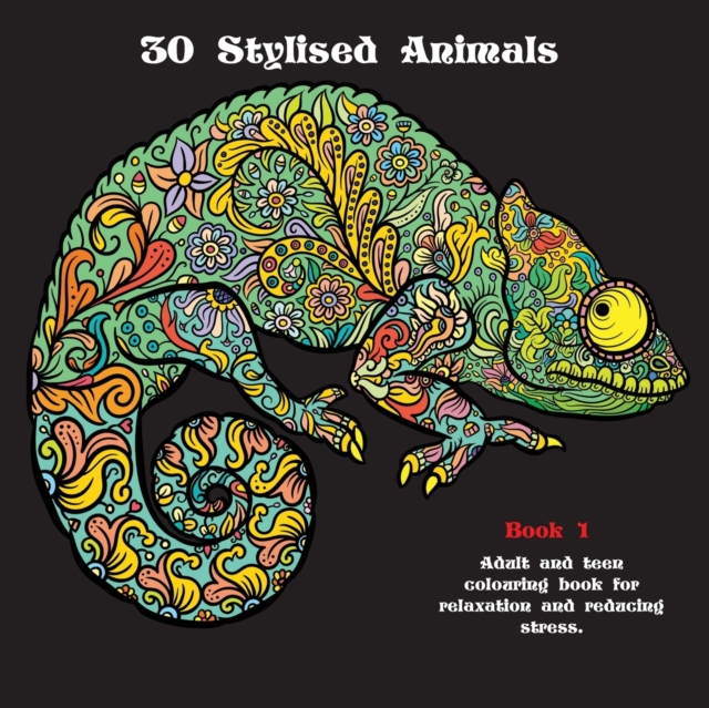 30 Stylised Animals : Adult and Teen Colouring Book for Relaxation and Reducing Stress, Paperback / softback Book
