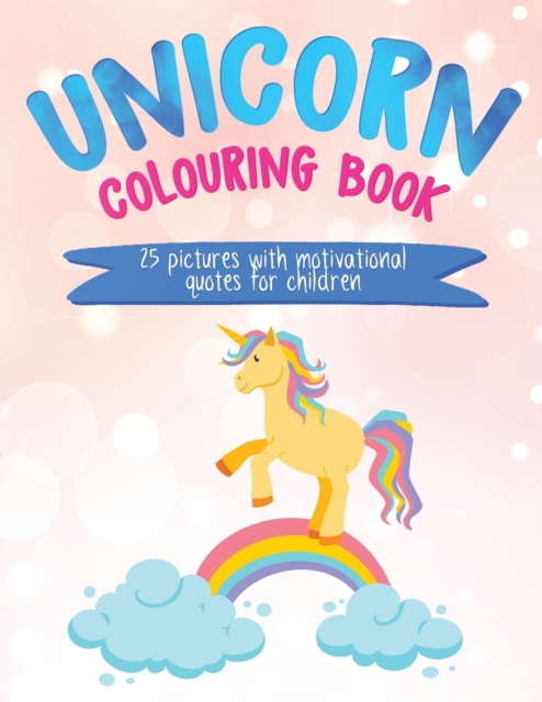 Unicorn Colouring Book : 25 Pictures with Motivational Quotes for Children, Paperback / softback Book
