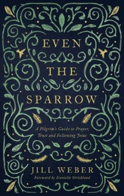 Even the Sparrow : A Pilgrim's Guide to Prayer, Trust and Following Jesus, Paperback / softback Book