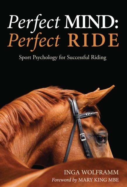 Perfect Mind: Perfect Ride : Sport Psychology for Successful Riding, Paperback / softback Book