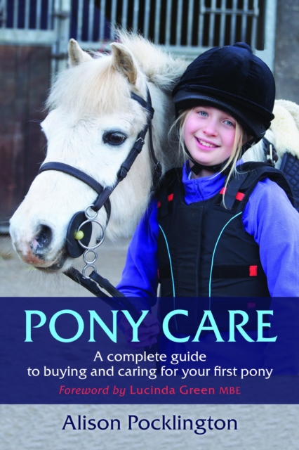 Pony Care : A complete guide to buying and caring for your first pony, EPUB eBook