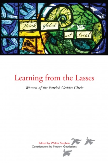 Learning from the Lasses : Women of the Patrick Geddes Circle, Paperback / softback Book