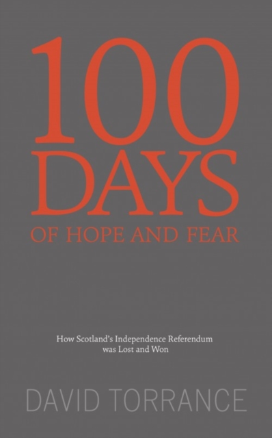 100 Days of Hope and Fear : How Scotland’s referendum was lost and won, Paperback / softback Book