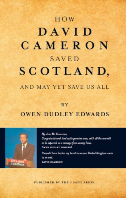 How David Cameron Saved Scotland : And May Yet Save Us All, Paperback / softback Book