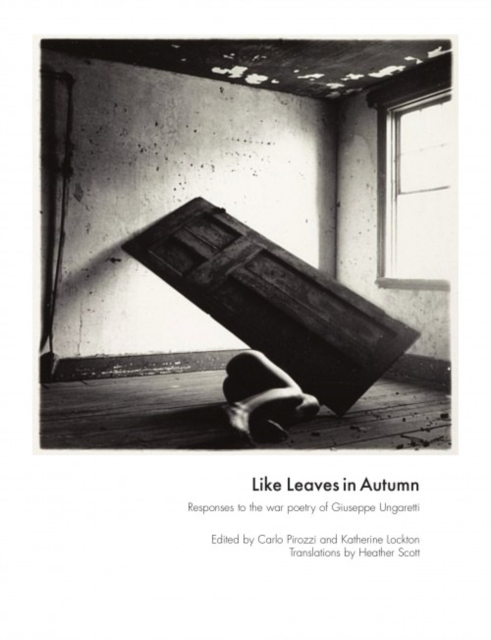 Like Leaves in Autumn : Responses to the war poetry of Giuseppe Ungaretti, Paperback / softback Book