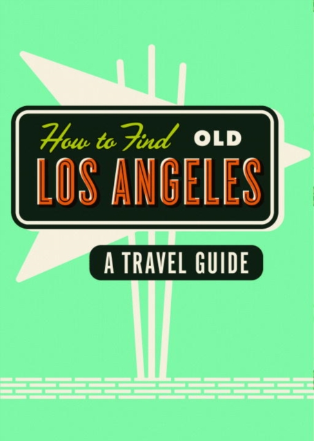 How To Find Old Los Angeles, Paperback / softback Book
