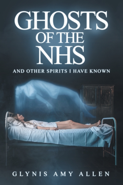 Ghosts of the NHS : And Other Spirits I Have Known, Paperback / softback Book