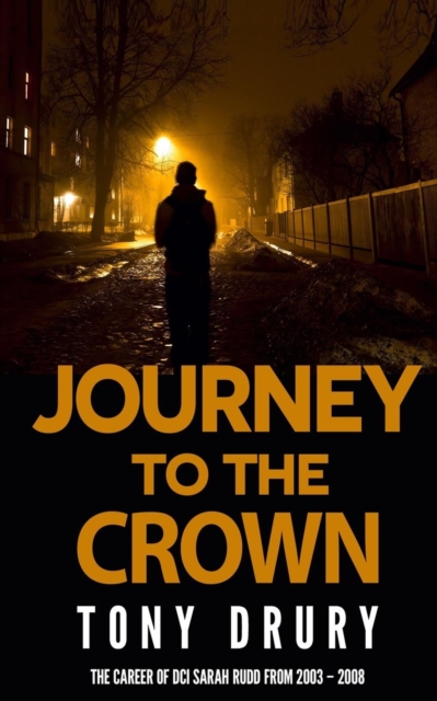 Journey to the Crown : The Career of DCI Sarah Rudd from 2003 - 2008, Paperback / softback Book