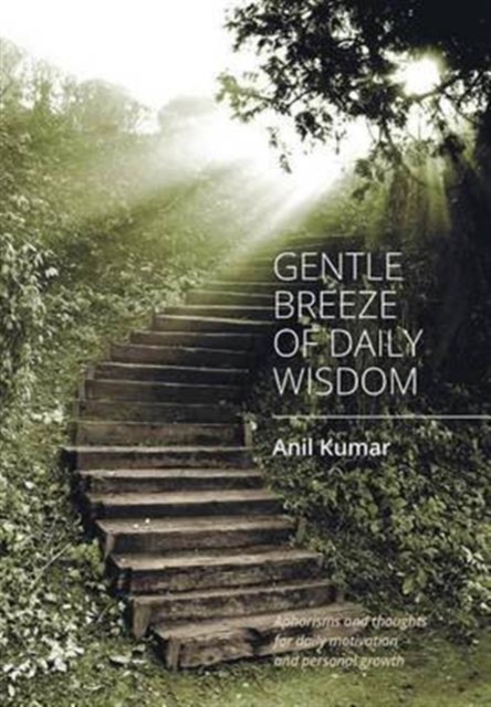Gentle Breeze of Daily Wisdom : Aphorisms and Thoughts for Daily Wisdom and Personal Growth, Hardback Book