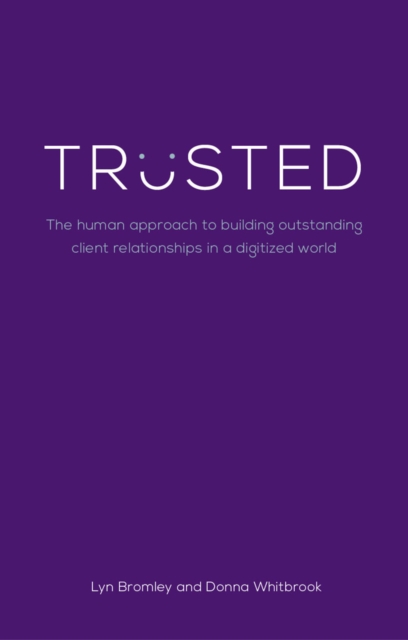 Trusted : The human approach to building outstanding client relationships in a digitised world, EPUB eBook