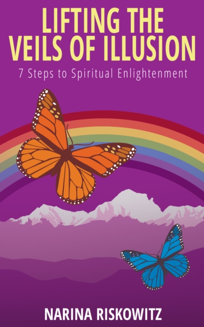 Lifting the Veils of Illusion : 7 Steps Towards Spiritual Enlightenment, EPUB eBook