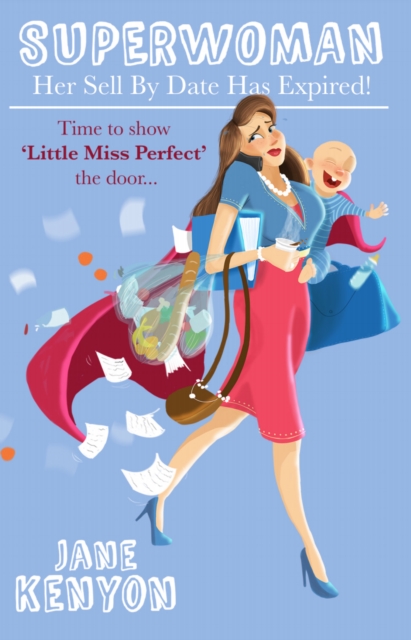 Superwoman : Her Sell By Date Has Expired!: Time to show Little Miss Perfect the door, EPUB eBook