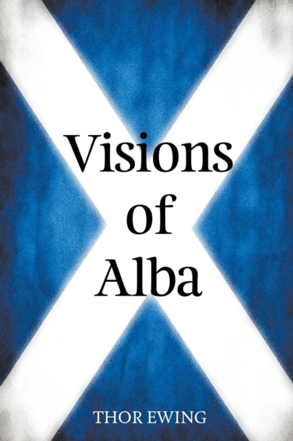Visions of Alba : Scenes from Scotland's History, Paperback / softback Book
