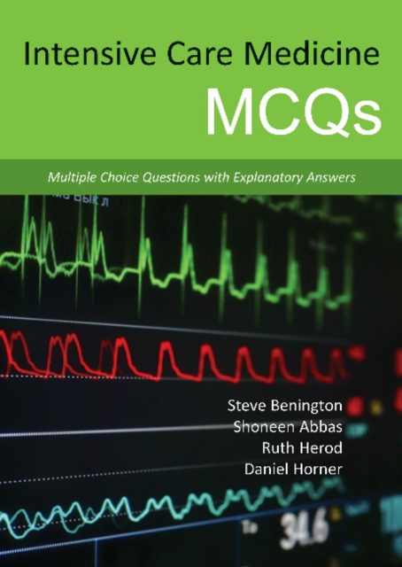 Intensive Care Medicine MCQs : Multiple Choice Questions with Explanatory Answers, Paperback / softback Book