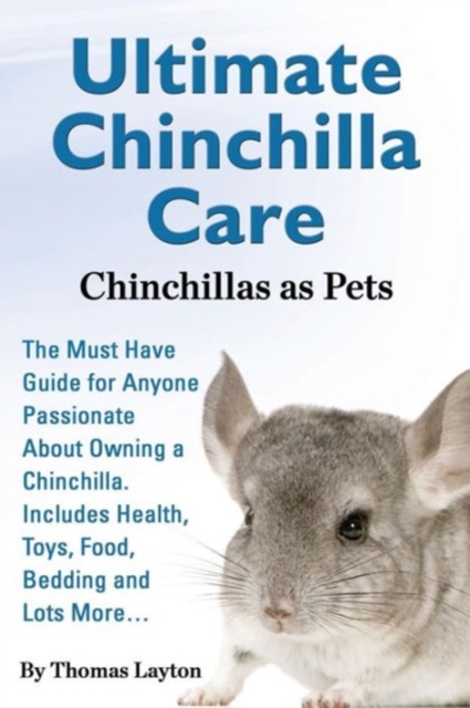 Ultimate Chinchilla Care Chinchillas as Pets the Must Have Guide for Anyone Passionate about Owning a Chinchilla. Includes Health, Toys, Food, Bedding, Paperback / softback Book