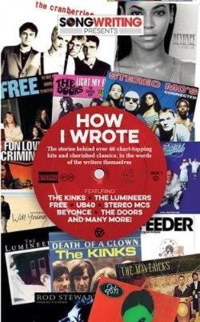 How I Wrote... : Songwriting Magazine Presents the Stories Behind 40 of the World's Best-Loved Songs, by the Songwriters Themselves, Paperback / softback Book