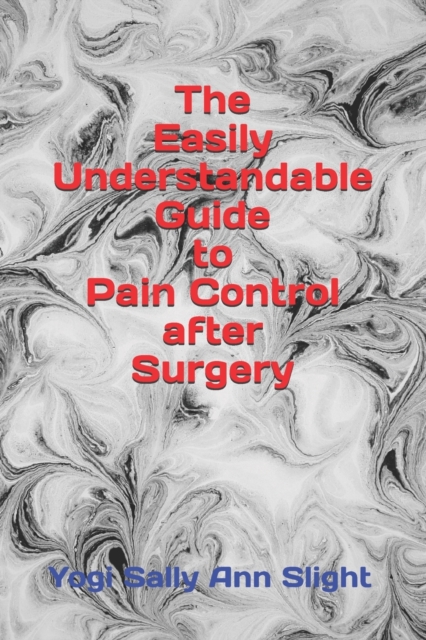 The Easily Understandable Guide to Pain Control After Surgery, Paperback / softback Book