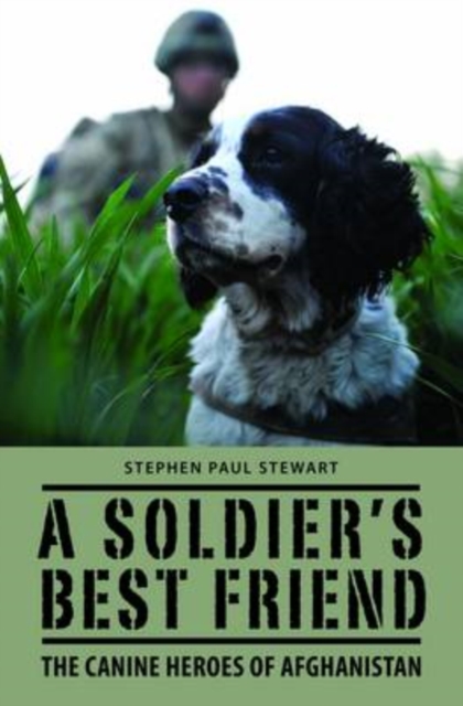 A Soldier's Best Friend : The Canine Heroes of Afghanistan, Hardback Book