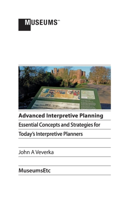 Advanced Interpretive Planning : Essential Concepts and Strategies for Today's Interpretive Planners, Paperback / softback Book