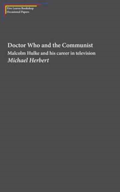 Doctor Who and the Communist : Michael Hulke and His Career in Television, Paperback / softback Book