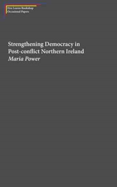 Strengthening Democracy in Post-Conflict Northern Ireland, Paperback / softback Book