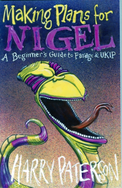 Making Plans for Nigel : A Beginner's Guide to Farage and UKIP, Paperback / softback Book