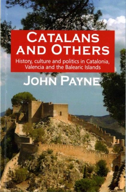 Catalans and Others : History, Culture and Politics in Catalonia, Valencia and the Balearic Islands, Paperback / softback Book