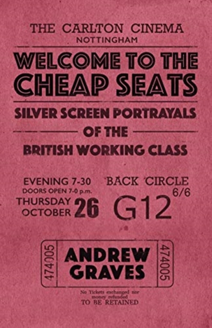Welcome to the Cheap Seats : Silver Screen Portrayals of the British Working Class, Paperback / softback Book